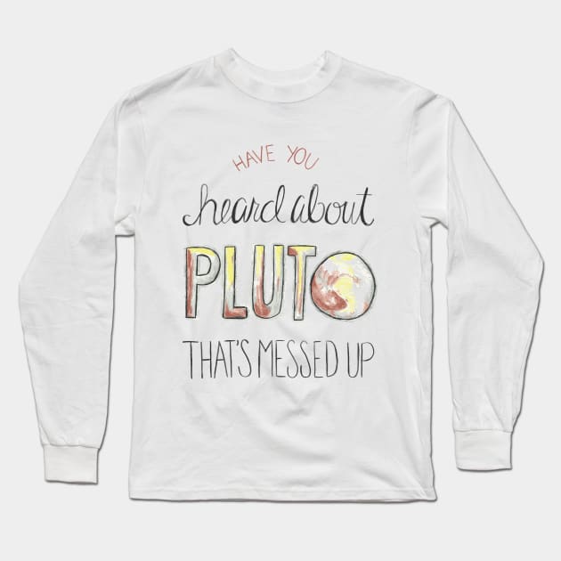 Have you heard about Pluto? Long Sleeve T-Shirt by Lavenderbuttons